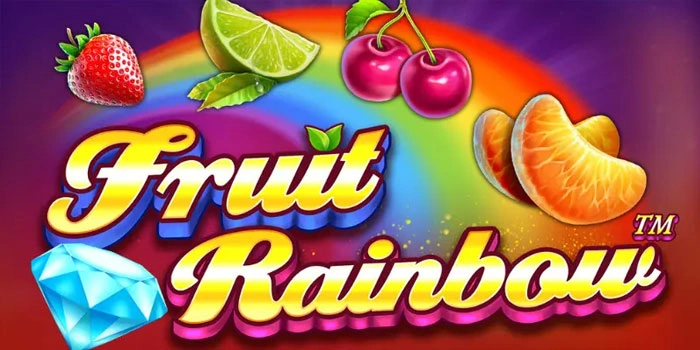 Rahasia Mudah Menang Besar Slot Fruit Rainbow